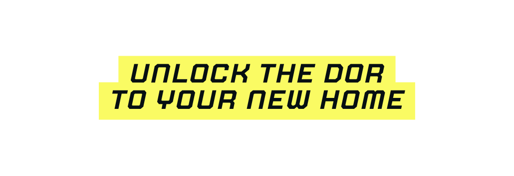 Unlock the Dor to your new home